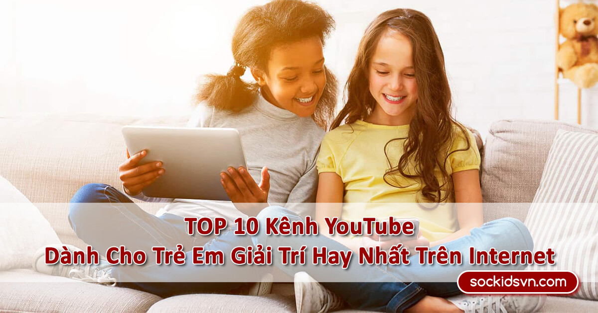 TOP 10 Kênh YouTube Trẻ Em Giải Trí Hay Nhất Trên Internet